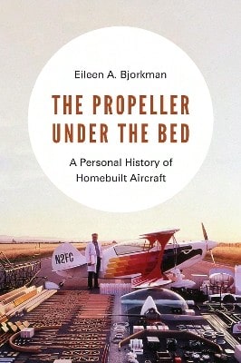 Pre-Owned The Propeller Under The Bed: A Personal History Of Homebuilt Aircraft (Paperback) By Eileen A Bjorkman - Single Book - View 1