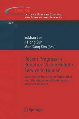 Recent Progress In Robotics: Viable Robotic Service To Human: An Edition Of The Selected Papers From (Paperback) By Lee Suk-Han, Il Hong Suh, Mun Sang - Single Book - View 1