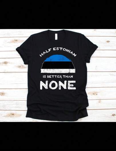 Half Estonian Is Better Than None Shirt, Flag Of Estonia Graphic, Republic Of Estonia, Dual Citizen, Dual Nationality, Half Estonian Gift