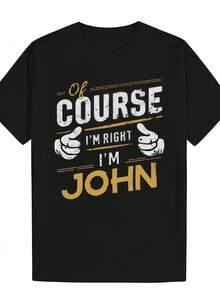 Men's Funny "Of Course I'm Right - I'm John" T-Shirt With Bold Golden Lettering- Machine Washable Shirt - Humorous Statement Top For Year-Round Wear - Black - View 13