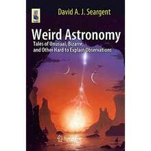 Pre-Owned Weird Astronomy: Tales Of Unusual, Bizarre, And Other Hard To Explain Observations (Paperback) By David A J Seargent - Single Book - View 3