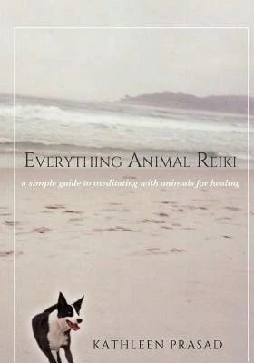 Pre-Owned Everything Animal Reiki: A Simple Guide To Meditating With Animals For Healing (Paperback) By Kathleen Prasad - Single Book - View 1
