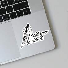 3Inches I Told You To Ride It, Bold Motivational Sticker For Students, Office Workers, Creatives, Teachers, Water‑Bottle Decorators, Notebook Artists, Commuters, Retail Workers, Laptop , Cyclists, Adventurers, And Anyone Who Needs A Dramatic Push To Just Go For It - A - View 3
