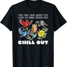 Hey Bro How About You Look At Some Birds And Chill Out T-Shirt - Black - View 1