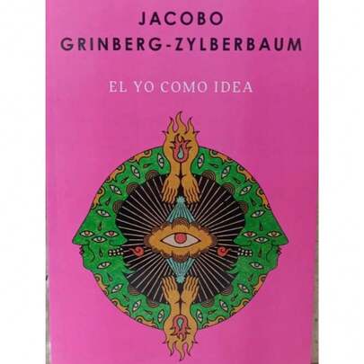 Libro "El Yo como Idea" (Jacobo Grinberg-Zylberbaum, construcción cognitiva, sabiduría, tradiciones, amor libertad y conciencia, narrativa simbólica)