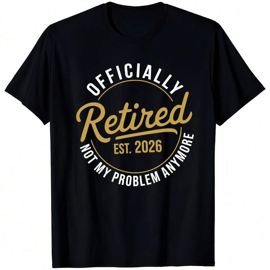 Officialy Retired 2026 Not My Problem Anymore Funny Joke Humour T Shirt - Black - View 1