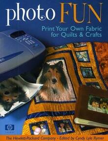 Pre-Owned Photo Fun: Print Your Own Fabric For Quilts & Crafts (Paperback) By The Hewlett Packard Company, Cyndy Lyle Rymer - Single Book - View 1