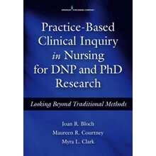 Practice-Based Clinical Inquiry In Nursing: Looking Beyond Traditional Methods For PhD And DNP (Paperback) By Joan R Bloch, Maureen R Courtney, Myra L Clark - 單本 - 查看 3