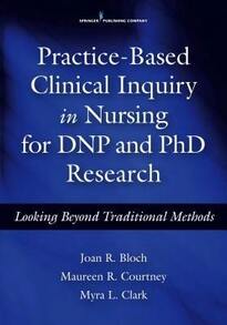 Practice-Based Clinical Inquiry In Nursing: Looking Beyond Traditional Methods For PhD And DNP (Paperback) By Joan R Bloch, Maureen R Courtney, Myra L Clark - 單本 - 查看 1
