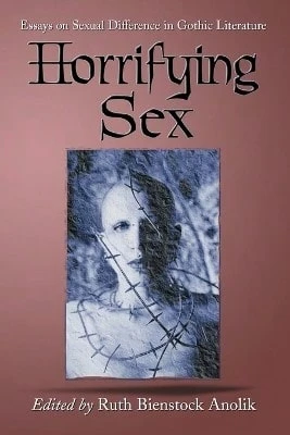 Horrifying Sex: Essays On Sexual Difference In Gothic Literature (Paperback) By Ruth Bienstock Anolik