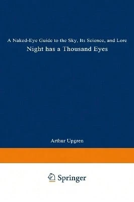 Night Has A Thousand Eyes: A Naked-Eye Guide To The Sky, Its Science, And Lore (Paperback) By Arthur R Upgren