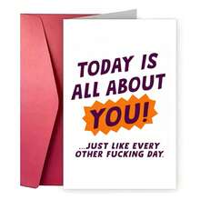 Sarcastic Rude Birthday Card, Funny "Today Is All About You" Novelty Greeting Card For Him/Her - One Size Fits All - View 6