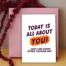 Sarcastic Rude Birthday Card, Funny "Today Is All About You" Novelty Greeting Card For Him/Her - One Size Fits All - View 2