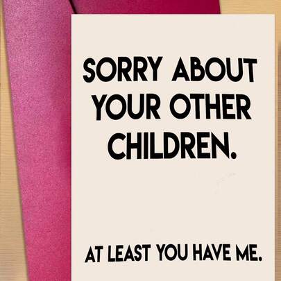 1 Funny Greeting Card, Holiday Card, Birthday Card, Christmas Card "Sorry, You Have Other Children" - Playful Blessing For Mom, Mother's Day, Father's Day And Birthday Gift - High Quality White Paper Greeting Card - Fun Parenting Gift For Moms Who Appreciate Humor Only Moms Understand, Mother's Day Gift