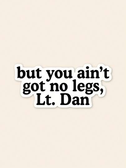 1pc Funny "But You Ain't Got No Legs Lt. Dan" Sticker, Classic Movie Quote Decal, Inspired Sarcastic Sticker For Laptop, Retro Film Fans Gift, Waterproof Vinyl Decor