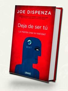 Deja De Ser Tu La Mente Crea La Realidad de Joe Dispenza Editorial Urano - Libro único - Ver 3