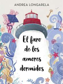 El Faro De Los Amores Dormidos, de Longarela, Andrea., vol. 1.0. Editorial CROSSBOOKS, tapa blanda, edición 1.0 en español, 2023 - Libro único - Ver 1