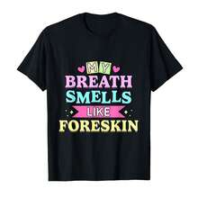 My Breath Smells Like Foreskin Funny Dirty Humor T-Shirt - 黑色 - 查看 1