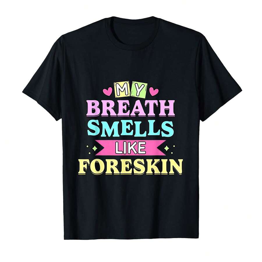 My Breath Smells Like Foreskin Funny Dirty Humor T-Shirt - 黑色 - 查看 1