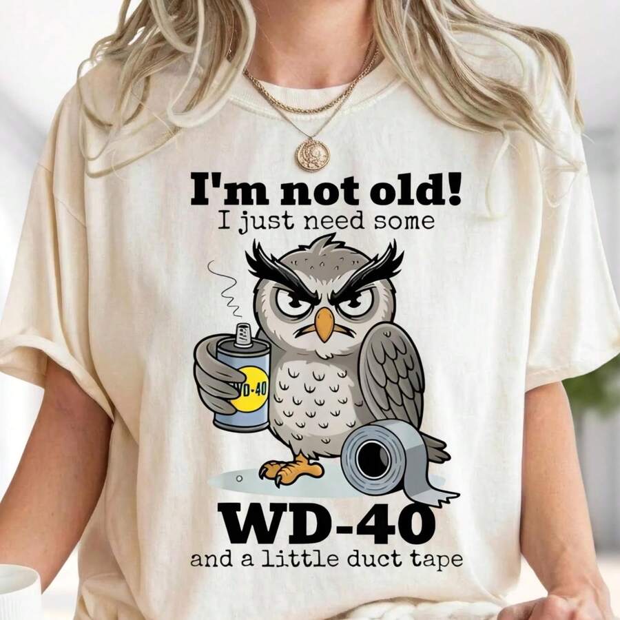 Not Old Wd40 Duct Tape T-Shirt Funny Sarcastic Owl Design Aging Humor - White - View 1