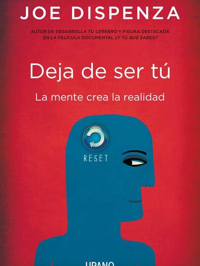 Deja De Ser Tu La Mente Crea La Realidad de Joe Dispenza Editorial Urano
