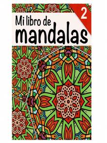 Mi Libro Mandalas Segundo - Los mándalas son definidos como un diagrama – su diseño es libre y su significado dependerá de las formas y los colores que incorporen - Libro único - Ver 2