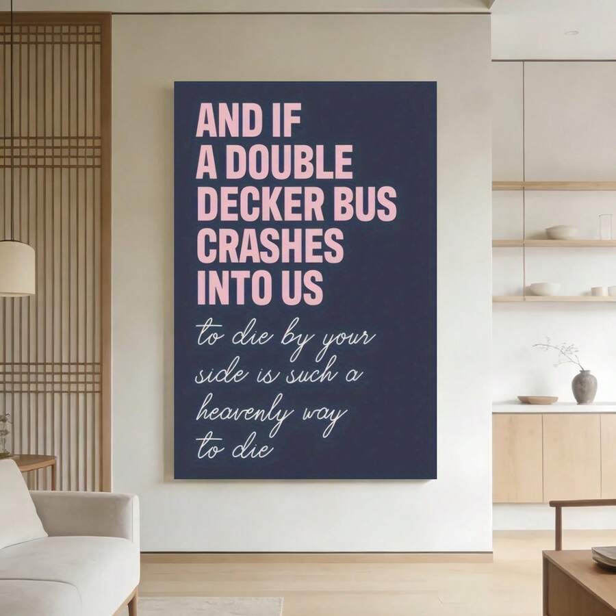 Framed Lienzo artístico con marco de madera de , fondo azul profundo y el gran texto rosa "AND IF A DOUBLE DECKER BUS CRASHES INTO US" en la parte superior junto a una escritura cursiva blanca más pequeña que dice "to die by your side is such a heavenly way to die". Ideal para crear un ambiente romántico en dormitorios, agregando encanto literario al estudio o como decoración única en salas; listo para colgar. Decoración del hogar, Estilo Literario, Vintage Bohemio, - Enmarcado - Ver 1
