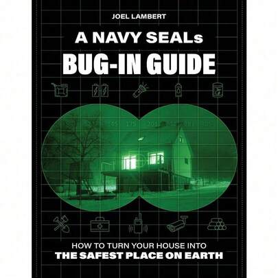 A Navy SEAL's Bug-In Guide: How To Turn Your House Into The Safest Place On Earth