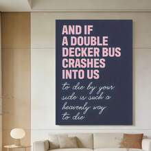 Framed Lienzo artístico con marco de madera de , fondo azul profundo y el gran texto rosa "AND IF A DOUBLE DECKER BUS CRASHES INTO US" en la parte superior junto a una escritura cursiva blanca más pequeña que dice "to die by your side is such a heavenly way to die". Ideal para crear un ambiente romántico en dormitorios, agregando encanto literario al estudio o como decoración única en salas; listo para colgar. Decoración del hogar, Estilo Literario, Vintage Bohemio, - Enmarcado - Ver 2