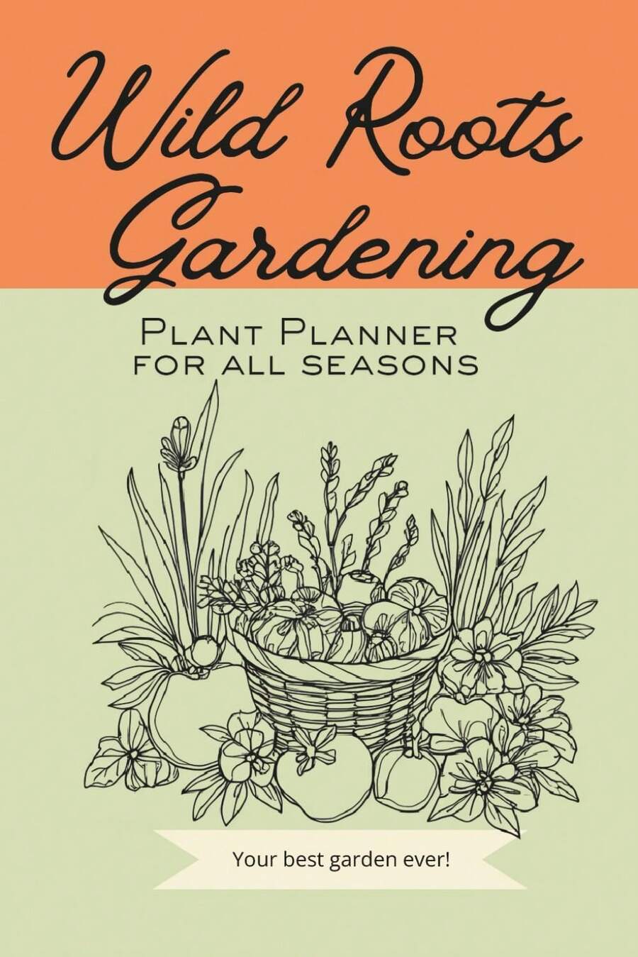 Wild Roots Gardening Plant Planner For All Seasons, Your Best Garden Ever!: Document Your Garden Layouts, Season Crop Lists, And Record Plant Information To Learn From Your Garden Year After Year - White - View 1