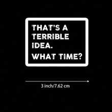 1/2/5 UNIDADES "ESA ES UNA IDEA TERRIBLE. ¿QUÉ HORA ES?" Pegatina de vinilo, apta para portátil, botella de agua, vaso, funda de teléfono, cuaderno, planificador, diario, ventana de coche, nevera; para amigos, trabajadores de oficina, camareros - A - Ver 8
