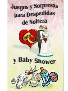 Juegos Y Sorpresas Para Despedidas De Soltera Y Baby Shower - Esta Obra Posee Una Increíble Utilidad Para Organizar Fiestas Para Despedidas De Soltera Y Baby Shower – Contiene Juegos Y Actividades Para Dichas Celebraciones - Libro único - Ver 1