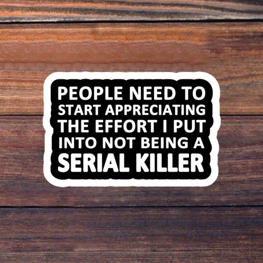 Bộ 1/2/5 miếng dán "MỌI NGƯỜI CẦN PHẢI BIẾT TRÂN TRỌNG NHỮNG NỖ LỰC TÔI ĐÃ BỎ RA ĐỂ KHÔNG TRỞ THÀNH KẺ GIẾT NGƯỜI HÀNG LOẠT", thích hợp dán lên máy tính xách tay, bình nước, cốc, ốp điện thoại, máy tính bảng, sổ tay, nhật ký, bàn làm việc văn phòng. - A - Xem 1