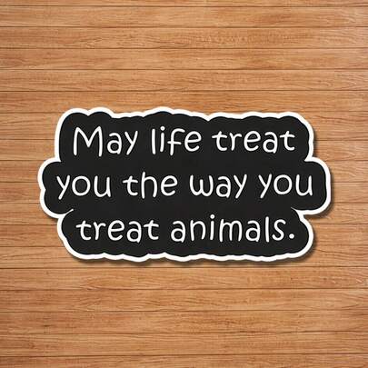 1/2/5Pcs "May Life Treat You The Way You Treat Animals" Sticker-Scratch-Resistant, Strong Adhesion, Suitable For Fits Phone Cases, Notebooks, Pencil Cases, Laptops, Water Bottles