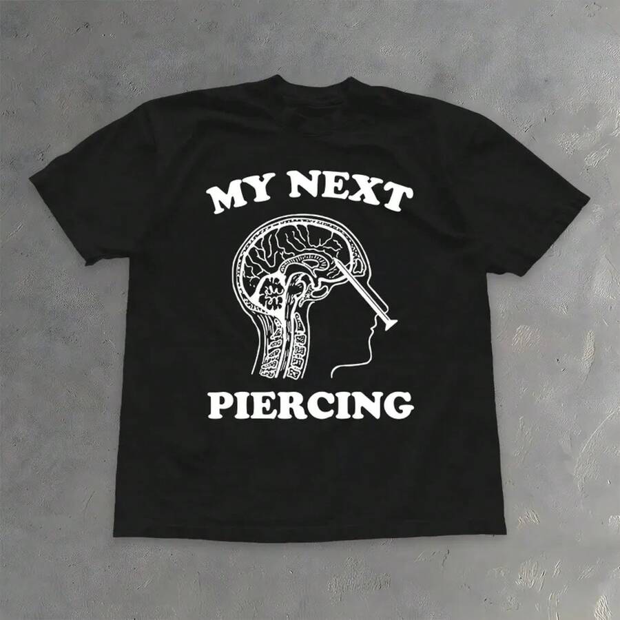 My Next Piercing Shirt - Funny Lobotomy Meme T-Shirt - Dark Humor Tee