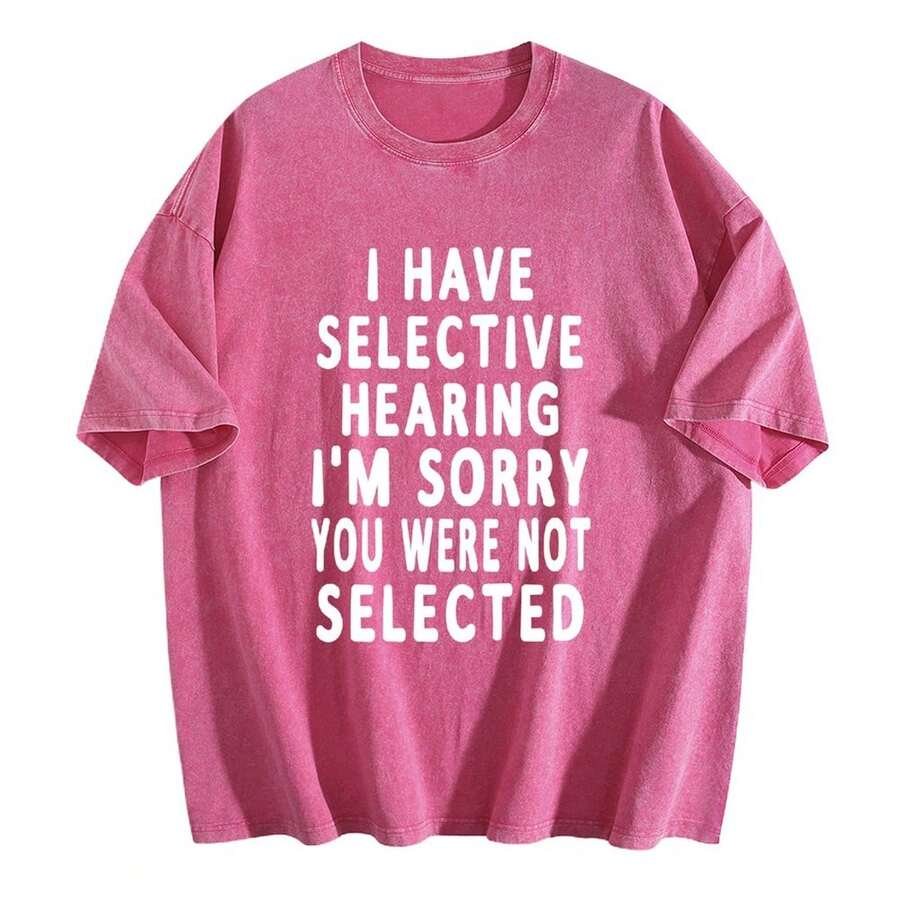 Funny Selective Hearing T-Shirt For Men, Vintage Washed Graphic Tee "I Have Selective Hearing I'm Sorry You Were Not Selected", Casual Humor Short Sleeve Shirt - Rose red-Washed T-shirt - 查看 1