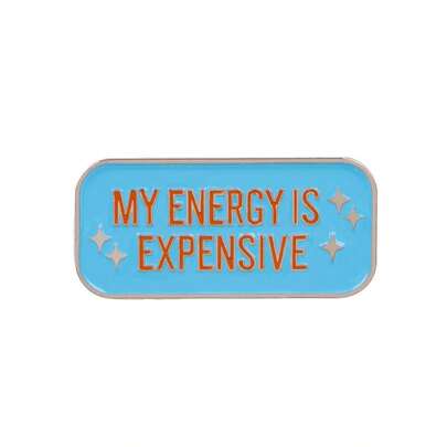 MY ENERGY IS EXPENSIVE Women Lapel Pins For Backpack Cute Brooch On Clothes Men Soft Enamel Pin Zinc Alloy Badges Jewelry Accessories Gifts