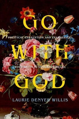 Pre-Owned Go With God: Political Exhaustion And Evangelical Possibility In Suburban Brazil Volume 12 (Paperback) By Laurie Denyer Willis - Single Book - View 1