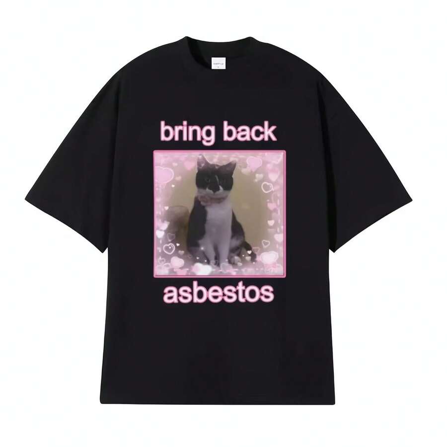 Funny Bring Back Asbestos Cute Cat Meme Graphic T-Shirt Unisex Style Retro Clothing T Shirt 's Wo Cotton Oversized T-Shirt - 款式 - 查看 1