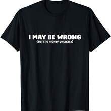 I May Be Wrong But Its Highly Unlikely T-Shirt T-Shirt - Black - View 1
