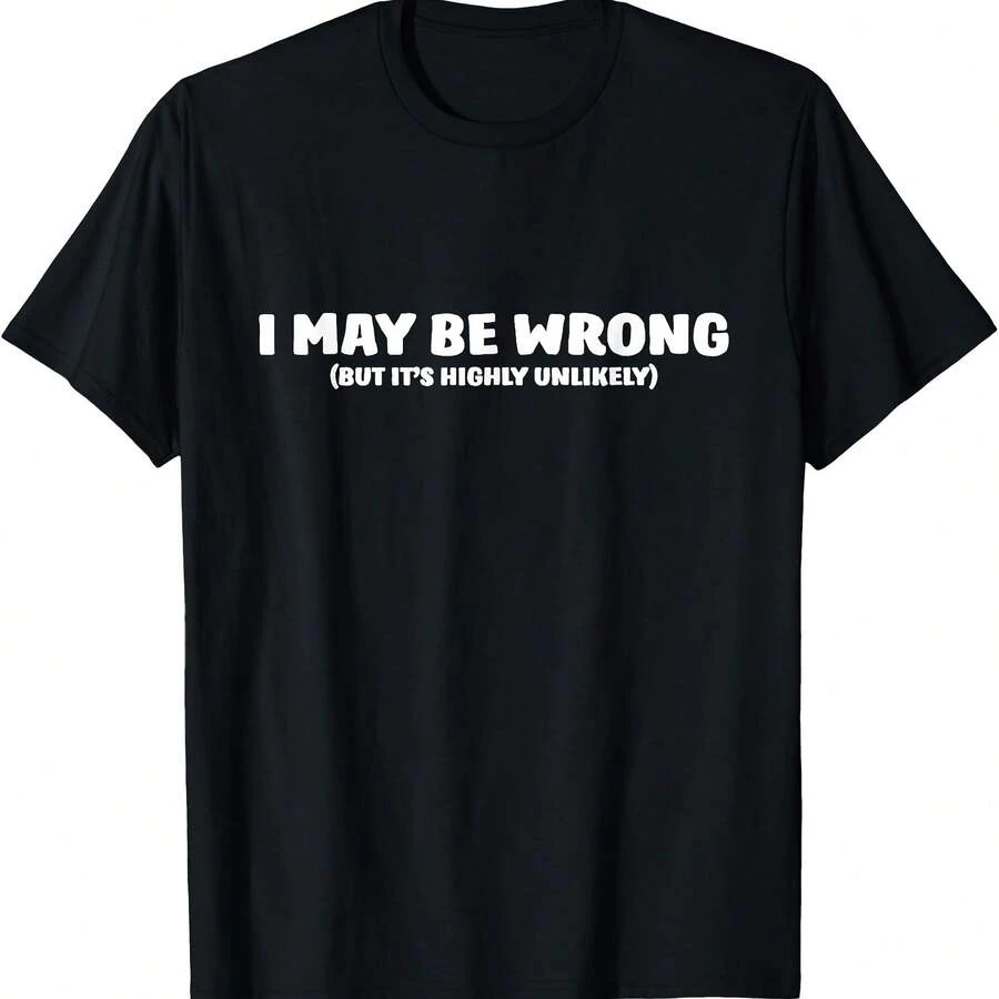 I May Be Wrong But Its Highly Unlikely T-Shirt T-Shirt - Black - View 1
