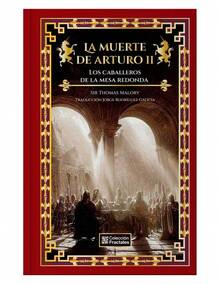 LA MUERTE DE ARTURO 2: LOS CABALLEROS DE LA MESA REDONDA DE THOMAS MALORY - Libro único - Ver 1