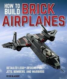 How To Build Brick Airplanes: Detailed Lego Designs For Jets, Bombers, And Warbirds (Paperback) By Peter Blackert - Single Book - View 1