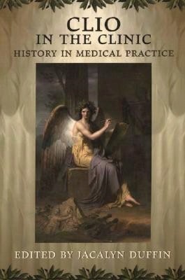 Pre-Owned Clio In The Clinic: History In Medical Practice (Paperback) By Jacalyn Duffin - Single Book - View 1