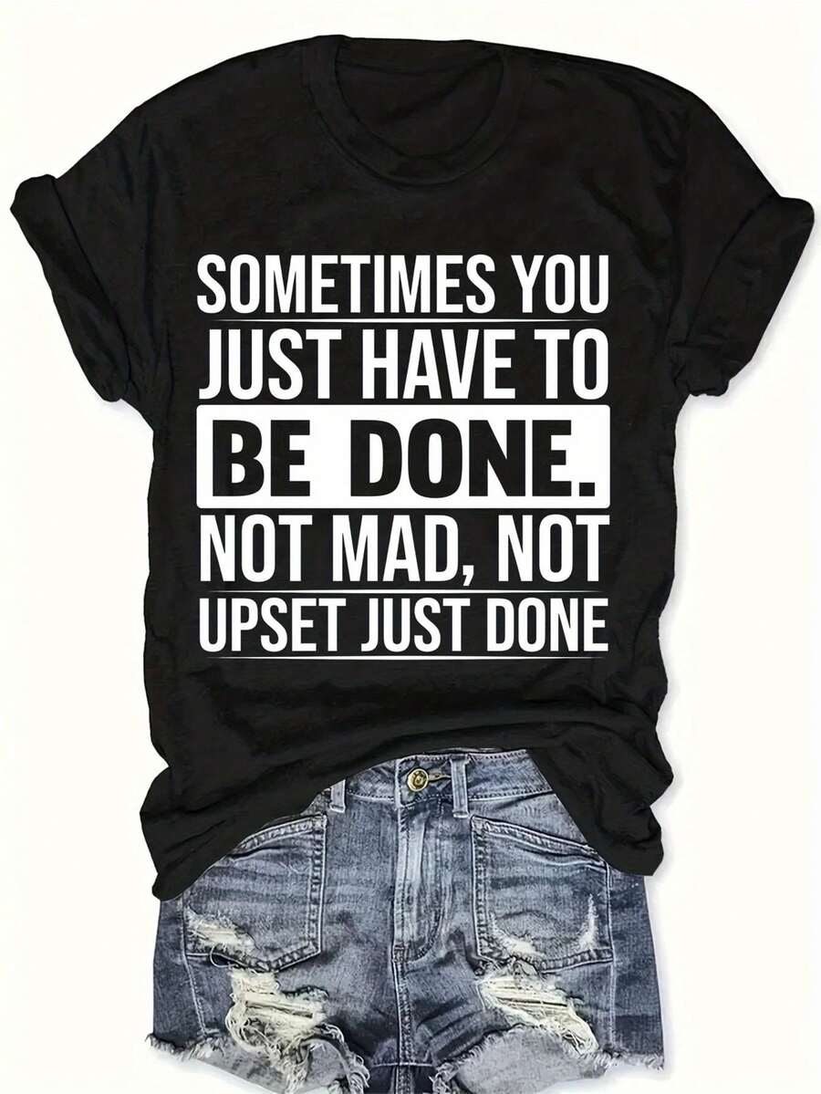 - - at Times, You Simply a Point of Being Finished, Not Angry, Not Sad, Just Finished. Round-Neck Pullover, Cozy And Soft Women'S Tee