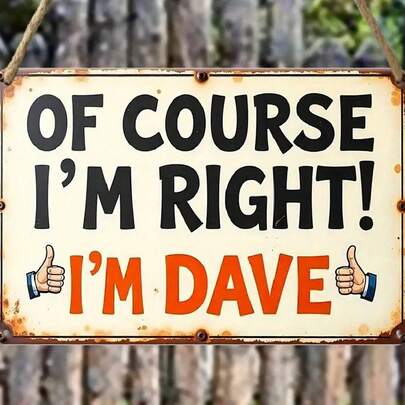 1pc 2D Flat - Vintage Rustic Wall Sign - 2D Flat Craft "Of Course I'm Right! I'm Dave" - Made Of Artificial Iron, Size 20X30cm, Suitable For Cabin Porch Home Decor, No Electricity Needed, Holiday Gift, Farmhouse Decor, Pre-Drilled Holes As Shown In Size, No Hanging Chain Included