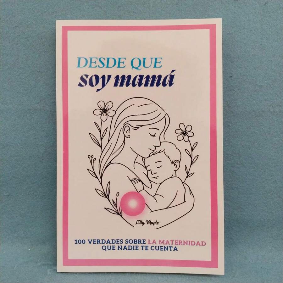 Desde que soy mamá: 100 verdades sobre la maternidad que nadie te cuenta - Libro único - Ver 1