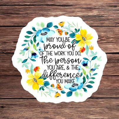 1PC May You Be Proud Of The Work You Do Vinyl Sticker, Waterproof Positive Appreciation Quote Decal With Blue Yellow Watercolor Floral Wreath Design For Laptop, Water Bottle, Notebook, Journal, Phone Case, Tumbler And Planner Decor