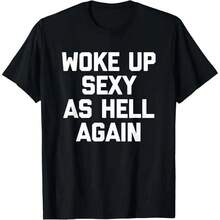 Camiseta con la frase divertida y sarcástica "Me He Levantado Sexy Como el Infierno de Nuevo", Camisetas para Mujer Hechas en EE. UU., Sudadera con Capucha y Sudadera para Otoño e Invierno, Camiseta Casual de Verano con Cuello Redondo y Lavado al Agua de 230g. - Negro - Ver 12