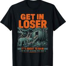 Get In Loser It's About To Rain Noahs Ark Christian Meme T-Shirt - Black - View 1